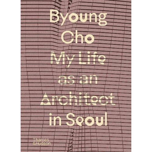 Thames & Hudson Ltd Byoung Cho: My Life as An Architect in Seoul (inbunden, eng)