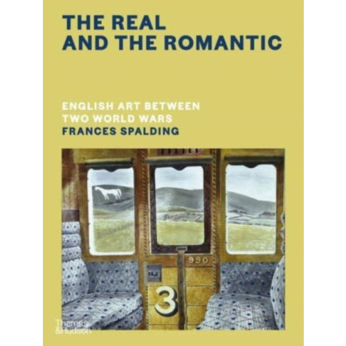 Thames & Hudson Ltd The Real and the Romantic: English Art Between Two World Wars – A Times Best Art Book of 2022 (inbunden, eng)