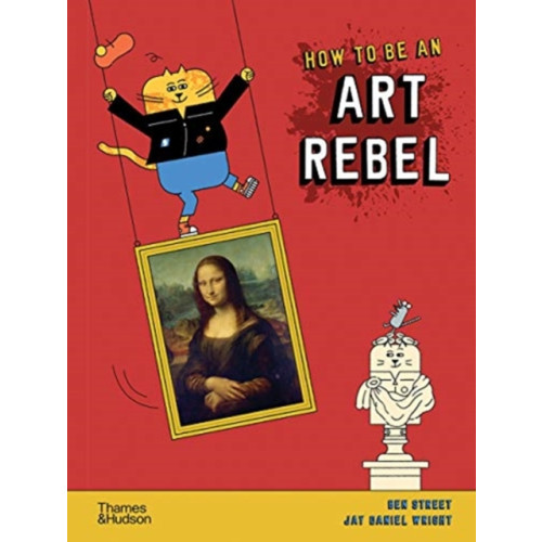 Thames & Hudson Ltd How to be an Art Rebel (inbunden, eng)