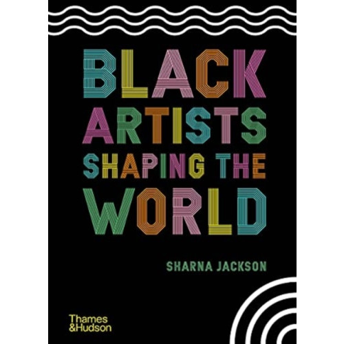 Thames & Hudson Ltd Black Artists Shaping the World (inbunden, eng)