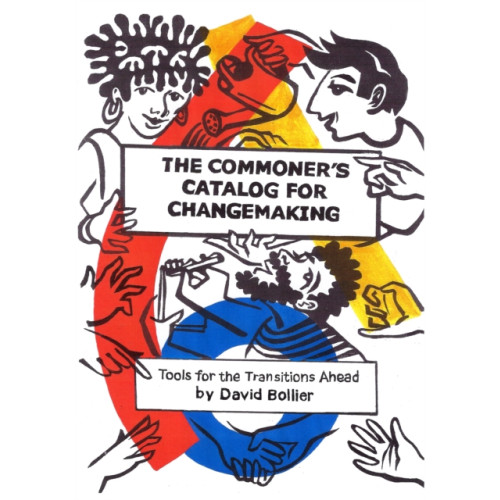 Schumacher Center for a New Economics The Commoner’s Catalog for Changemaking (häftad, eng)