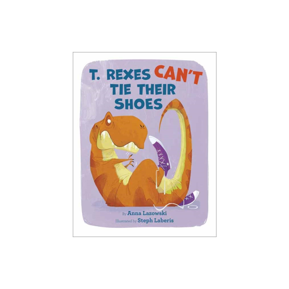 Produktbild för T. Rexes Can't Tie Their Shoes (inbunden, eng)