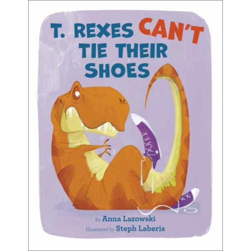 Random House USA Inc T. Rexes Can't Tie Their Shoes (inbunden, eng)