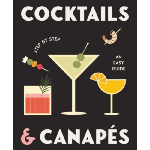 Rockpool Publishing Cocktails and Canapes Step by Step: An Easy Guide (inbunden, eng)