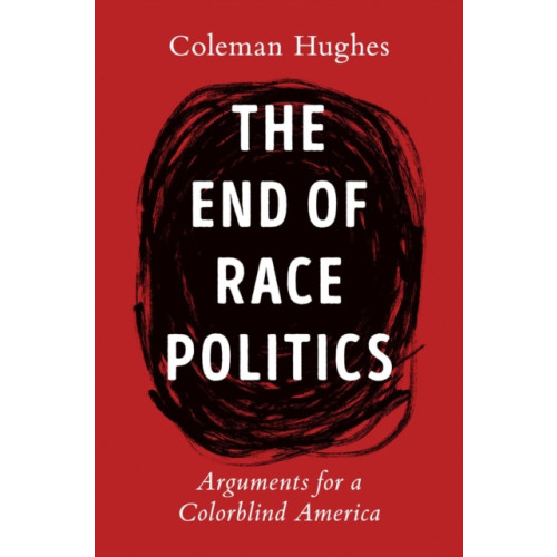 Penguin Putnam Inc The End of Race Politics (inbunden, eng)