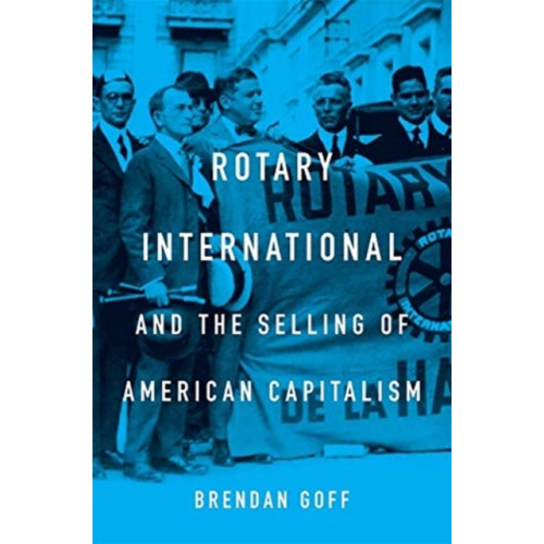 Harvard university press Rotary International and the Selling of American Capitalism (inbunden, eng)