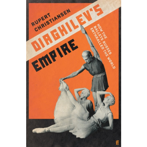 Faber & Faber Diaghilev's Empire (inbunden, eng)