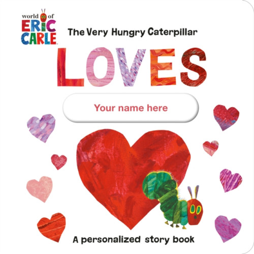 Penguin Young Readers The Very Hungry Caterpillar Loves [YOUR NAME HERE]! (bok, board book, eng)