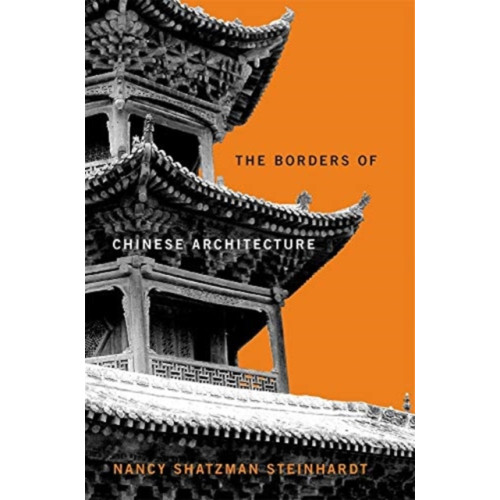 Harvard university press The Borders of Chinese Architecture (inbunden, eng)