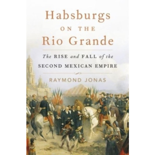 Harvard university press Habsburgs on the Rio Grande (inbunden, eng)