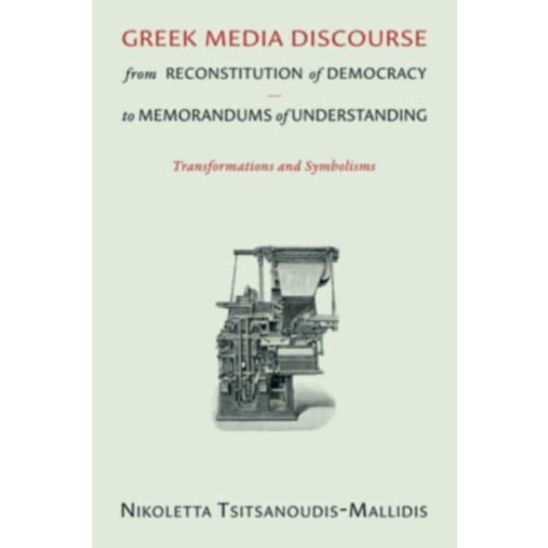 Harvard university press Greek Media Discourse from Reconstitution of Democracy to Memorandums of Understanding (häftad, eng)