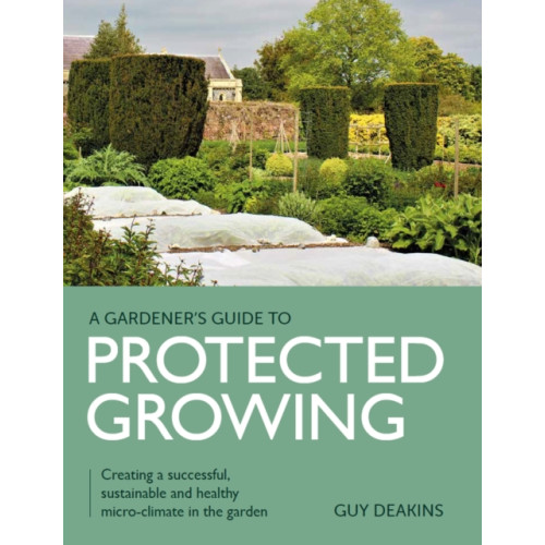 The Crowood Press Ltd Gardener's Guide to Protected Growing (häftad, eng)