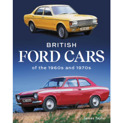 The Crowood Press Ltd British Ford Cars of the 1960s and 1970s (inbunden, eng)