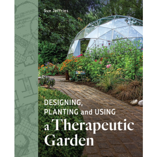 The Crowood Press Ltd Designing, Planting and Using a Therapeutic Garden (häftad, eng)