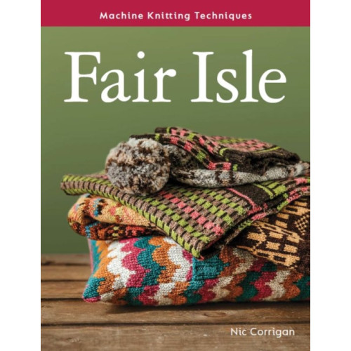 The Crowood Press Ltd Machine Knitting Techniques: Fair Isle (häftad, eng)