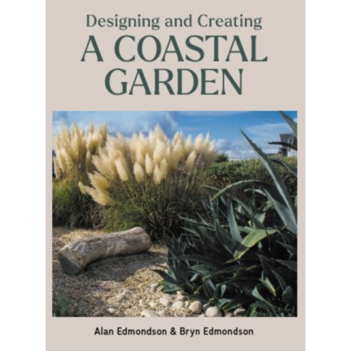 The Crowood Press Ltd Designing and Creating a Coastal Garden (inbunden, eng)