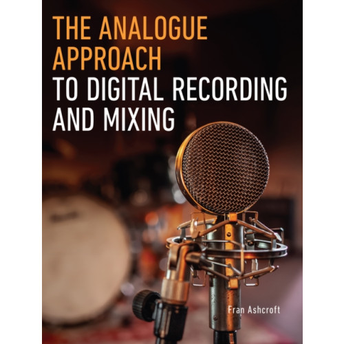 The Crowood Press Ltd The Analogue Approach to Digital Recording and Mixing (häftad, eng)