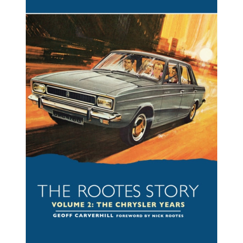 The Crowood Press Ltd The Rootes Story Vol 2- The Chrysler Years (inbunden, eng)