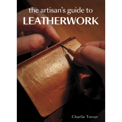 The Crowood Press Ltd The Artisan's Guide to Leatherwork (häftad, eng)