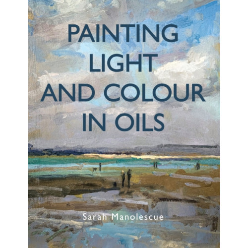 The Crowood Press Ltd Painting Light and Colour in Oils (häftad, eng)