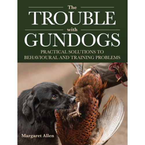 The Crowood Press Ltd The Trouble with Gundogs (häftad, eng)