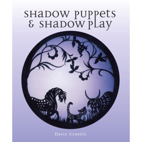 The Crowood Press Ltd Shadow Puppets and Shadow Play (häftad, eng)