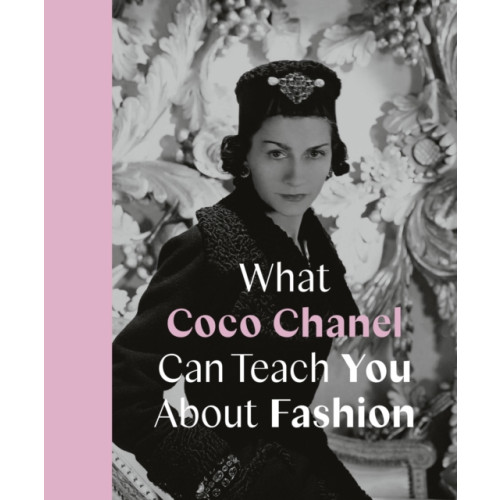 Quarto Publishing Plc What Coco Chanel Can Teach You About Fashion (inbunden, eng)