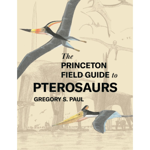 Princeton University Press The Princeton Field Guide to Pterosaurs (inbunden, eng)