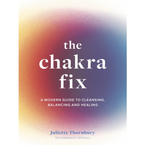 Quarto Publishing Plc The Chakra Fix (inbunden, eng)