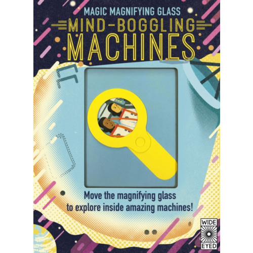 Quarto Publishing Plc Magic Magnifying Glass: Mind-Boggling Machines (inbunden, eng)