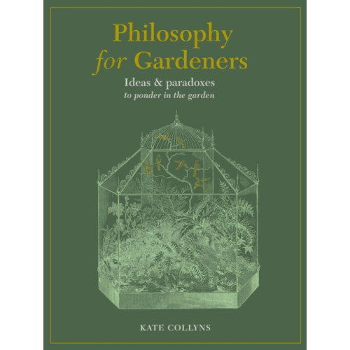 Quarto Publishing Plc Philosophy for Gardeners (inbunden, eng)