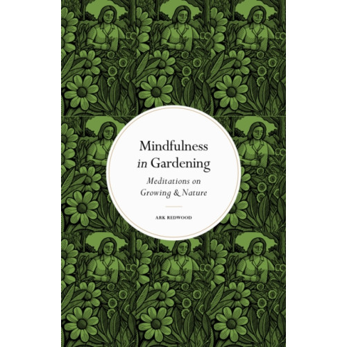 Quarto Publishing Plc Mindfulness in Gardening (inbunden, eng)