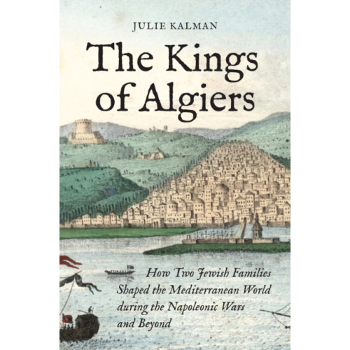 Princeton University Press The Kings of Algiers (inbunden, eng)