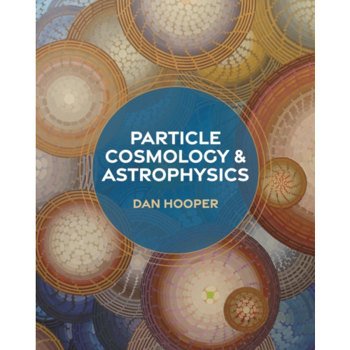 Princeton University Press Particle Cosmology and Astrophysics (inbunden, eng)