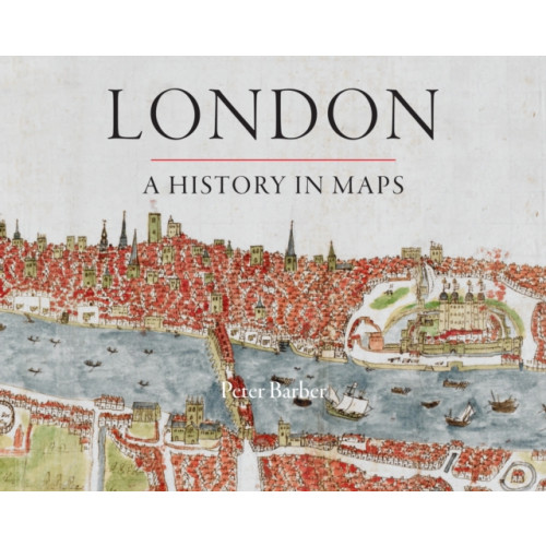 British Library Publishing London: A History in Maps (inbunden, eng)