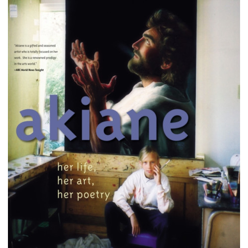 Thomas nelson publishers Akiane: Her Life, Her Art, Her Poetry (inbunden, eng)