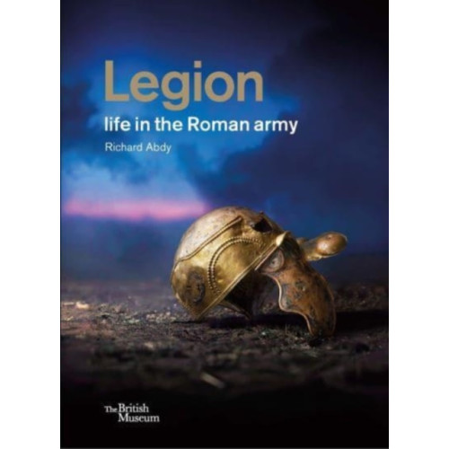 British museum press Legion: life in the Roman army (inbunden, eng)