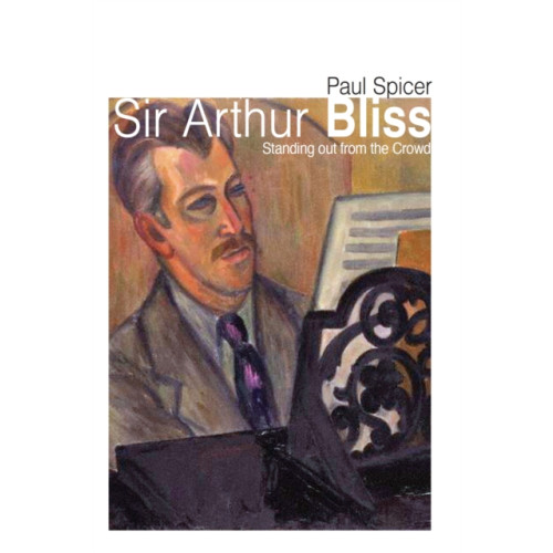 The Crowood Press Ltd Sir Arthur Bliss (häftad, eng)