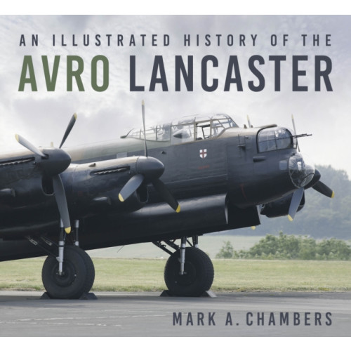 The History Press Ltd An Illustrated History of the Avro Lancaster (häftad, eng)