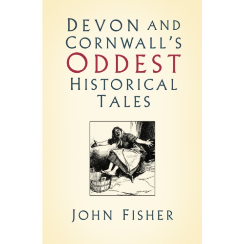The History Press Ltd Devon and Cornwall's Oddest Historical Tales (häftad, eng)