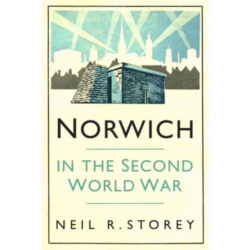 The History Press Ltd Norwich in the Second World War (häftad, eng)