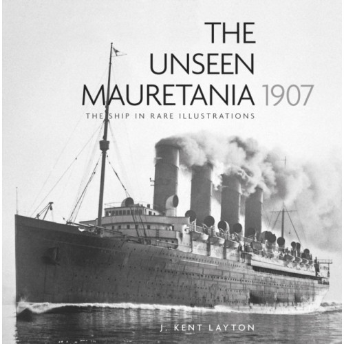 The History Press Ltd The Unseen Mauretania 1907 (häftad, eng)