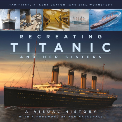 The History Press Ltd Recreating Titanic and Her Sisters (inbunden, eng)