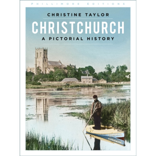 The History Press Ltd Christchurch: A Pictorial History (häftad, eng)
