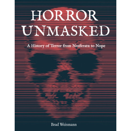 Quarto Publishing Group USA Inc Horror Unmasked (inbunden, eng)