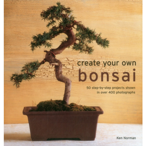 Anness publishing Create Your Own Bonsai (inbunden, eng)