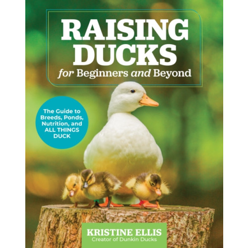 Quarto Publishing Group USA Inc Raising Ducks for Beginners and Beyond (häftad, eng)