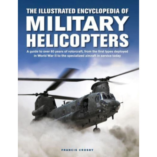 Anness publishing Military Helicopters, The Illustrated Encyclopedia of (inbunden, eng)