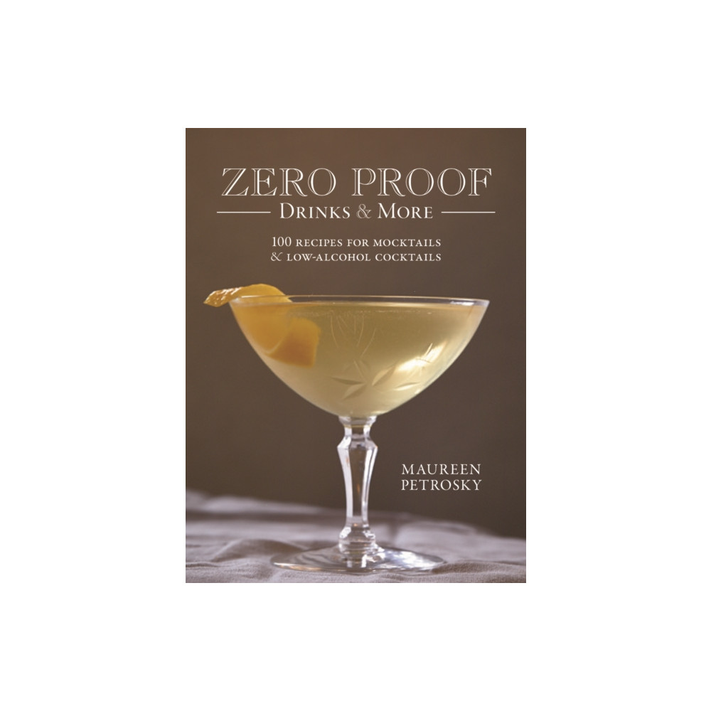 Produktbild för Zero Proof Drinks and More: 100 Recipes for Mocktails and Low-Alcohol Cocktails (häftad, eng)