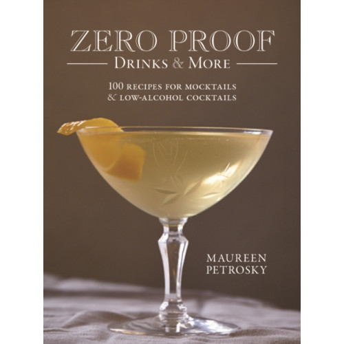 Robert Rose Inc Zero Proof Drinks and More: 100 Recipes for Mocktails and Low-Alcohol Cocktails (häftad, eng)